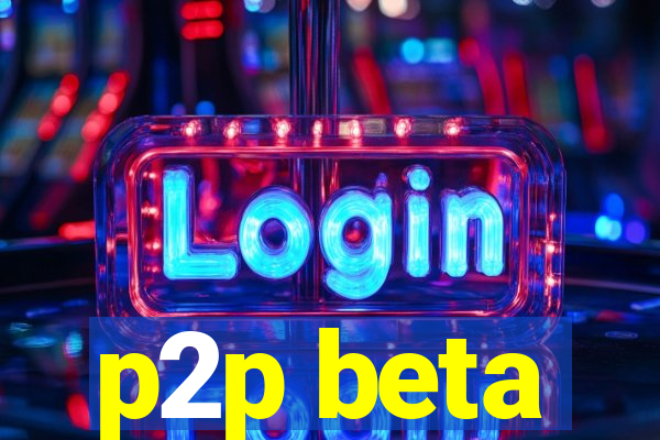 p2p beta